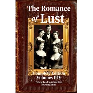 The Romance of Lust, Complete Edition Volumes I-IV: Forward and Introductions by Dante Remy The Romance of Lust, Complete Edition Volumes I-IV: Forward and Introductions by Dante Remy