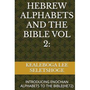Lee HEBREW ALPHABETS AND THE BIBLE VOL 2:: INTRODUCING ENOCHIAN ALPHABETS TO THE BIBLE(HE72) Lee HEBREW ALPHABETS AND THE BIBLE VOL 2:: INTRODUCING ENOCHIAN ALPHABETS TO THE BIBLE(HE72)
