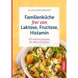 Oltersdorf, Daniela Familienküche frei von Laktose, Fructose, Histamin: 120 einfache Rezepte, die allen schmecken Oltersdorf, Daniela Familienküche frei von Laktose, Fructose, Histamin: 120 einfache Rezepte, die allen schmecken