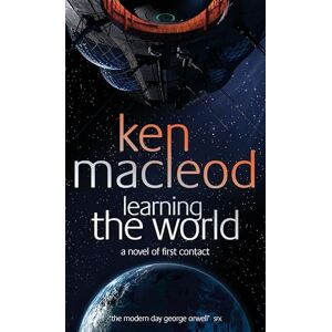 MacLeod, Ken Learning The World: A novel of first contact MacLeod, Ken Learning The World: A novel of first contact