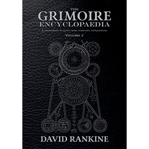 Rankine, David The Grimoire Encyclopaedia: Volume 2: A convocation of spirits, texts, materials, and practices Rankine, David The Grimoire Encyclopaedia: Volume 2: A convocation of spirits, texts, materials, and practices