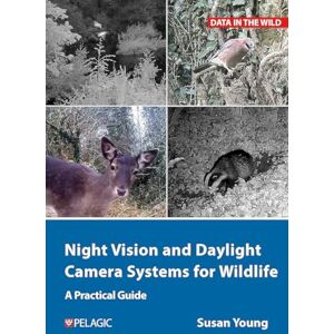 Young, Susan Night Vision and Daylight Camera Systems for Wildlife: A Practical Guide (Data in the Wild) Young, Susan Night Vision and Daylight Camera Systems for Wildlife: A Practical Guide (Data in the Wild)