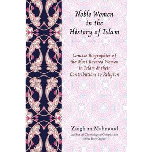 Mahmood, Prof Zaigham Noble Women in the History of Islam Mahmood, Prof Zaigham Noble Women in the History of Islam