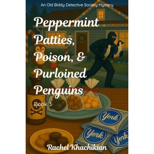 Khachikian, Rachel Peppermint Patties, Poison, and Purloined Penguins (The Old Biddy Detective Society Mysteries) Khachikian, Rachel Peppermint Patties, Poison, and Purloined Penguins (The Old Biddy Detective Society Mysteries)