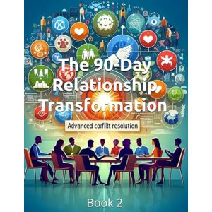 Constant, Dr. Gene A The 90-Day Relationship Transformation Advanced Conflict Resolution Strategies: A Complete Couples System to Rebuild Connection, Resolve Conflicts, and Create the Marriage You Deserve Constant, Dr. Gene A The 90-Day Relationship Transformation Advanced Conflict Resolution Strategies: A Complete Couples System to Rebuild Connection, Resolve Conflicts, and Create the Marriage You Deserve