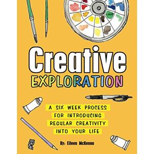 McKenna, Eileen Creative Exploration: A Six Week Process for Introducing Regular Creativity into your Life McKenna, Eileen Creative Exploration: A Six Week Process for Introducing Regular Creativity into your Life