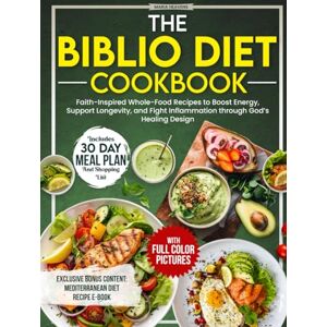 Heavens, Maria The Biblio Diet Cookbook: Faith-Inspired Whole-Food Recipes to Boost Energy, Support Longevity, and Fight Inflammation through God’s Healing Design Heavens, Maria The Biblio Diet Cookbook: Faith-Inspired Whole-Food Recipes to Boost Energy, Support Longevity, and Fight Inflammation through God’s Healing Design