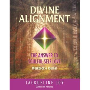 Joy, JACQUELINE Divine Alignment: The Answer to Soulful Self Love (Workbook & Journal) Joy, JACQUELINE Divine Alignment: The Answer to Soulful Self Love (Workbook & Journal)