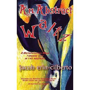 erin-cilberto, jacob An Abstract Waltz: A Metaphorical Walk Through Life in the Abstract erin-cilberto, jacob An Abstract Waltz: A Metaphorical Walk Through Life in the Abstract