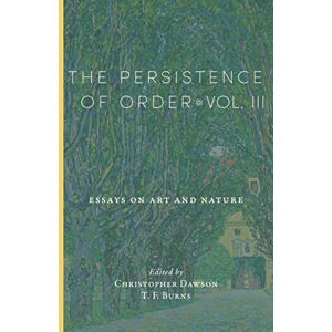 Dawson, Christopher The Persistence of Order, Vol. III: Essays on Art and Nature Dawson, Christopher The Persistence of Order, Vol. III: Essays on Art and Nature