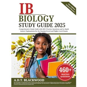 Blackwood, A.D.T. IB Biology Study Guide 2025: Comprehensive Study Guide with 460+ Practice Questions and in-depth Answer Explanations for the Standard Level and Higher Level Exams Blackwood, A.D.T. IB Biology Study Guide 2025: Comprehensive Study Guide with 460+ Practice Questions and in-depth Answer Explanations for the Standard Level and Higher Level Exams
