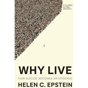 Epstein, Helen C. Why Live: How Suicide Becomes an Epidemic Epstein, Helen C. Why Live: How Suicide Becomes an Epidemic