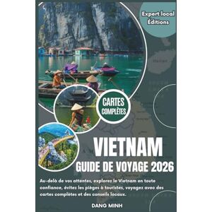 Minh, Dang Guide de voyage au Vietnam 2026: Au-delà de vos attentes, explorez le Vietnam en toute confiance, évitez les pièges à touristes, voyagez avec des ... conseils locaux. (Éditions locales d'experts) Minh, Dang Guide de voyage au Vietnam 2026: Au-delà de vos attentes, explorez le Vietnam en toute confiance, évitez les pièges à touristes, voyagez avec des ... conseils locaux. (Éditions locales d'experts)