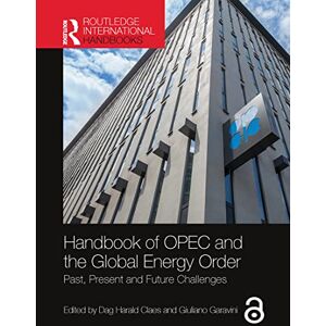 Handbook of OPEC and the Global Energy Order: Past, Present and Future Challenges (Routledge International Handbooks) Handbook of OPEC and the Global Energy Order: Past, Present and Future Challenges (Routledge International Handbooks)
