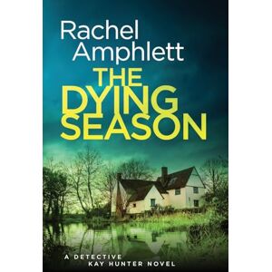 Amphlett, Rachel The Dying Season: A gripping crime thriller: 12 (Detective Kay Hunter) Amphlett, Rachel The Dying Season: A gripping crime thriller: 12 (Detective Kay Hunter)