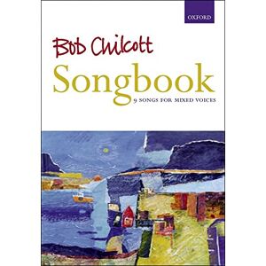 Bob Chilcott Songbook: Vocal score Bob Chilcott Songbook: Vocal score