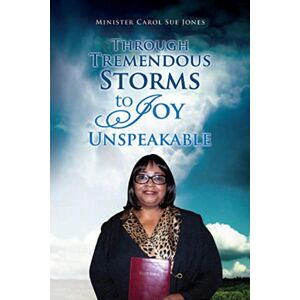 Xlibris US Through Tremendous Storms to Joy Unspeakable Xlibris US Through Tremendous Storms to Joy Unspeakable