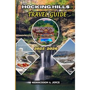 JOYCE, MERRICKSON A. HOCKING HILLS TRAVEL GUIDE 2025-2026: Everything You Need for Hiking, Camping, Sightseeing, and Memorable Getaways in Hocking Hills JOYCE, MERRICKSON A. HOCKING HILLS TRAVEL GUIDE 2025-2026: Everything You Need for Hiking, Camping, Sightseeing, and Memorable Getaways in Hocking Hills