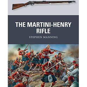 Manning, Dr Stephen The Martini-Henry Rifle: 26 (Weapon) Manning, Dr Stephen The Martini-Henry Rifle: 26 (Weapon)