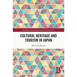 Routledge Cultural Heritage and Tourism in Japan ( Cultural Heritage and Tourism Series) Routledge Cultural Heritage and Tourism in Japan ( Cultural Heritage and Tourism Series)