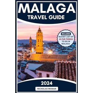 Ingram, Nicholas The Complete Malaga Travel Guide: Your Essential Companion to the Sun-Drenched Splendor of Malaga to Navigate Hidden Gems, Savor Local Flavors, Live ... Beyond the Beaches. (The World Explorer) Ingram, Nicholas The Complete Malaga Travel Guide: Your Essential Companion to the Sun-Drenched Splendor of Malaga to Navigate Hidden Gems, Savor Local Flavors, Live ... Beyond the Beaches. (The World Explorer)