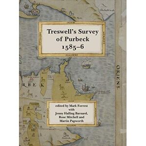 Mark Forrest Ralph Treswell's Survey of Sir Christopher Hatton's Lands in Purbeck,: 19 (Dorset Record Society) Mark Forrest Ralph Treswell's Survey of Sir Christopher Hatton's Lands in Purbeck,: 19 (Dorset Record Society)