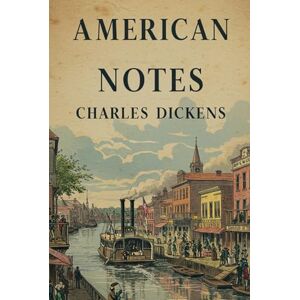 DICKENS, CHARLES American Notes: With Complete Illustrations DICKENS, CHARLES American Notes: With Complete Illustrations