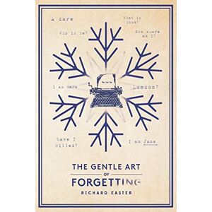 Easter, Richard The Gentle Art Of Forgetting: 2 (The Snow Trilogy) Easter, Richard The Gentle Art Of Forgetting: 2 (The Snow Trilogy)
