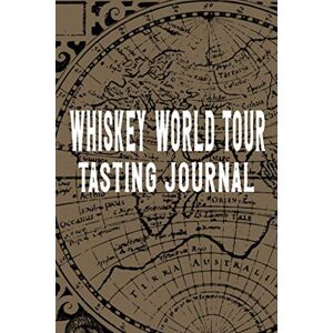 Wanderer, Thirsty Whiskey World Tour Tasting Journal: perfect whisky logbook gift for whiskey lovers and collectors to review, log and rate their favorite drink Wanderer, Thirsty Whiskey World Tour Tasting Journal: perfect whisky logbook gift for whiskey lovers and collectors to review, log and rate their favorite drink
