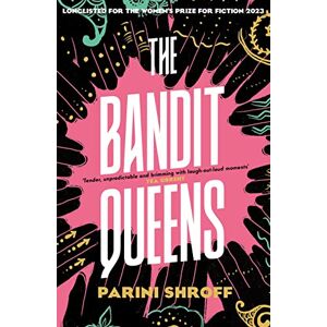 Shroff, Parini The Bandit Queens: Longlisted for the Women's Prize for Fiction 2023 Shroff, Parini The Bandit Queens: Longlisted for the Women's Prize for Fiction 2023