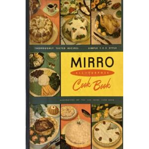 Wilson The Mirro All-Purpose Cook Book: Approved Recipes From the Mirro Test Kitchen, Illustrated, 1954 Wilson The Mirro All-Purpose Cook Book: Approved Recipes From the Mirro Test Kitchen, Illustrated, 1954
