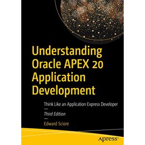 Sciore, Edward Understanding Oracle APEX 20 Application Development: Think Like an Application Express Developer Sciore, Edward Understanding Oracle APEX 20 Application Development: Think Like an Application Express Developer