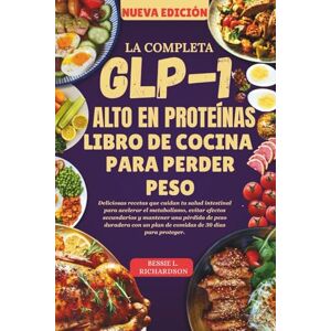 RICHARDSON, BESSIE L. LA COMPLETA GLP-1 ALTO EN PROTEÍNAS LIBRO DE COCINA PARA PERDER PESO: Deliciosas recetas que cuidan tu salud intestinal para acelerar el metabolismo, evitar efectos secundarios y mantener una pérdida RICHARDSON, BESSIE L. LA COMPLETA GLP-1 ALTO EN PROTEÍNAS LIBRO DE COCINA PARA PERDER PESO: Deliciosas recetas que cuidan tu salud intestinal para acelerar el metabolismo, evitar efectos secundarios y mantener una pérdida