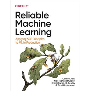 Chen, Cathy Reliable Machine Learning: Applying SRE Principles to ML in Production Chen, Cathy Reliable Machine Learning: Applying SRE Principles to ML in Production