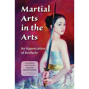 DeMarco M.A., Michael A. Martial Arts in the Arts: An Appreciation of Artifacts DeMarco M.A., Michael A. Martial Arts in the Arts: An Appreciation of Artifacts
