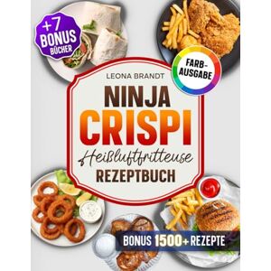Brandt Ninja CRISPi Heißluftfritteuse Rezeptbuch: Mit 202+ Rezepten für den 4-in-1 Glas-Airfryer. Das Kochbuch für die ganze Familie Inkl. 3 Bonis Brandt Ninja CRISPi Heißluftfritteuse Rezeptbuch: Mit 202+ Rezepten für den 4-in-1 Glas-Airfryer. Das Kochbuch für die ganze Familie Inkl. 3 Bonis