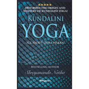 Natha Yogi, Shreyananda KUNDALINI YOGA ALL ABOUT CHAKRA!: BRAND NEW! By Bestselling author Shreyananda Natha!: 3 (Great Yoga Books!) Natha Yogi, Shreyananda KUNDALINI YOGA ALL ABOUT CHAKRA!: BRAND NEW! By Bestselling author Shreyananda Natha!: 3 (Great Yoga Books!)