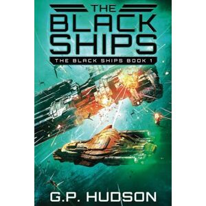 Hudson, G.P. The Black Ships: An Epic Space Opera Adventure Hudson, G.P. The Black Ships: An Epic Space Opera Adventure