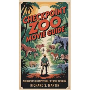 Martin, Richard S. Checkpoint Zoo Movie Guide: Chronicles, an Impossible Rescue Mission Martin, Richard S. Checkpoint Zoo Movie Guide: Chronicles, an Impossible Rescue Mission
