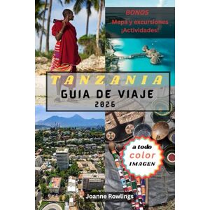 Rowlings, Joanne TANZANIA GUÍA DE VIAJE: Guía paso a paso para safaris, aventuras en el Kilimanjaro, tesoros culturales y las paradisíacas costas de Zanzíbar. Rowlings, Joanne TANZANIA GUÍA DE VIAJE: Guía paso a paso para safaris, aventuras en el Kilimanjaro, tesoros culturales y las paradisíacas costas de Zanzíbar.