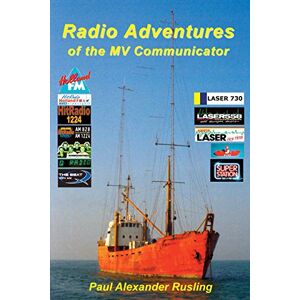 Rusling, Mr Paul Alexander Radio Adventures of the MV Communicator: 11 radio stations in 21 years Rusling, Mr Paul Alexander Radio Adventures of the MV Communicator: 11 radio stations in 21 years