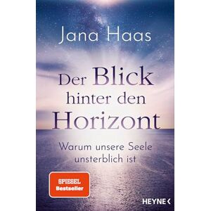 Haas, Jana Der Blick hinter den Horizont: Warum unsere Seele unsterblich ist. SPIEGEL-Bestseller Haas, Jana Der Blick hinter den Horizont: Warum unsere Seele unsterblich ist. SPIEGEL-Bestseller
