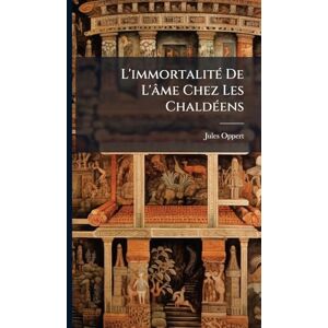 Oppert, Jules L'immortalitÃ(c) De L'âme Chez Les ChaldÃ(c)ens Oppert, Jules L'immortalitÃ(c) De L'âme Chez Les ChaldÃ(c)ens