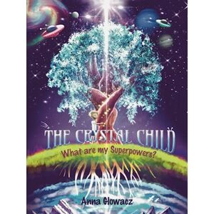 Glowacz, Anna The Crystal Child: What are my Superpowers? Glowacz, Anna The Crystal Child: What are my Superpowers?