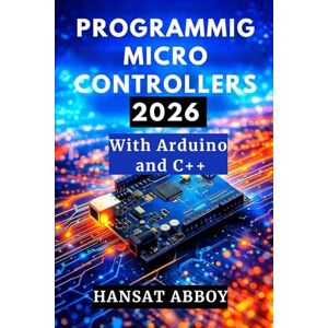 ABBOY, HANSAT PROGRAMMING MICROCONTROLLERS 2026: With Arduino and C++ (DIGITAL SKILLS FOR THE FUTURE — SERIES) ABBOY, HANSAT PROGRAMMING MICROCONTROLLERS 2026: With Arduino and C++ (DIGITAL SKILLS FOR THE FUTURE — SERIES)