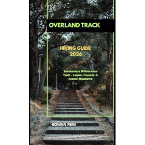 Femi, Rowan OVERLAND TRACK HIKING GUIDE 2026: Tasmania’s Wilderness Trail – Lakes, Forests & Alpine Meadows: 22 (Around the World Travel Guides) Femi, Rowan OVERLAND TRACK HIKING GUIDE 2026: Tasmania’s Wilderness Trail – Lakes, Forests & Alpine Meadows: 22 (Around the World Travel Guides)