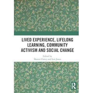 Lived Experience, Lifelong Learning, Community Activism and Social Change Lived Experience, Lifelong Learning, Community Activism and Social Change