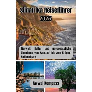 Kompass, Awwal Südafrika Reiseführer 2025: Tierwelt, Kultur und unvergessliche Abenteuer von Kapstadt bis zum Krüger-Nationalpark. Kompass, Awwal Südafrika Reiseführer 2025: Tierwelt, Kultur und unvergessliche Abenteuer von Kapstadt bis zum Krüger-Nationalpark.