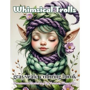 meerstra, yvonne whimsical Trolls: A Grayscale Fantasy Coloring Book of Cheerful, Quirky Trolls Full of Life and Personality meerstra, yvonne whimsical Trolls: A Grayscale Fantasy Coloring Book of Cheerful, Quirky Trolls Full of Life and Personality