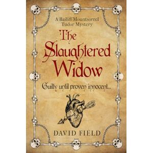 Field, David The Slaughtered Widow: Guilty until proven innocent...: 3 (The Bailiff Mountsorrel Tudor Mysteries) Field, David The Slaughtered Widow: Guilty until proven innocent...: 3 (The Bailiff Mountsorrel Tudor Mysteries)